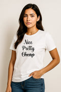 “Nice. Pretty. ~Cheap~” Tee